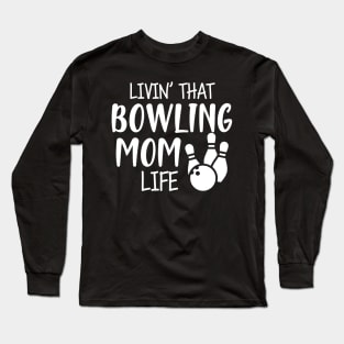 Bowling Mom - Livin' that bowling mom life Long Sleeve T-Shirt